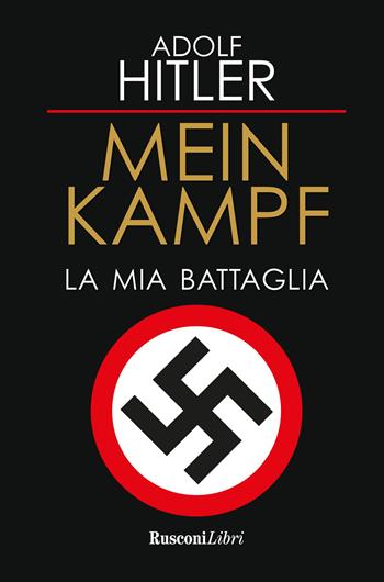 Mein Kampf. La mia battaglia - Adolf Hitler - Libro Rusconi Libri 2023, Storia | Libraccio.it