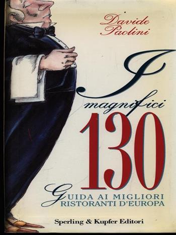 I magnifici 130. Guida ai migliori ristoranti d'Europa - Davide Paolini - Libro Sperling & Kupfer 1995 | Libraccio.it