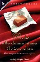 Perché alle donne piace il cioccolato. Come mangiare di tutto ed essere in forma - Debra Waterhouse - Libro Sperling & Kupfer 1995, Guida. Manuali per tutti | Libraccio.it