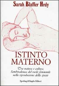 Istinto materno - Sarah Blaffer Hrdy - Libro Sperling & Kupfer 2001, Le grandi guide | Libraccio.it