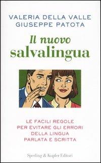 Il nuovo salvalingua - Valeria Della Valle, Giuseppe Patota - Libro Sperling & Kupfer 2007, Le grandi guide | Libraccio.it