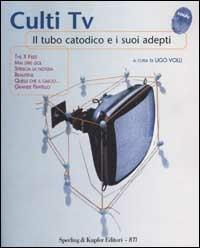 Culti TV. Il tubo catodico e i suoi adepti  - Libro Sperling & Kupfer 2002, Link | Libraccio.it