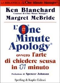 L' One Minute Apology ovvero l'arte di chiedere scusa in 1 minuto - Kenneth Blanchard, Margret McBride - Libro Sperling & Kupfer 2003, Varia. Economia | Libraccio.it