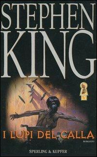 I lupi del Calla. La torre nera. Vol. 5 - Stephen King - Libro Sperling & Kupfer 2003, Narrativa | Libraccio.it
