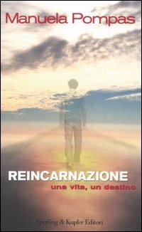 Reincarnazione. Una vita, un destino - Manuela Pompas - Libro Sperling & Kupfer 2004, Esperienze | Libraccio.it
