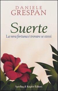 Suerte. La vera fortuna è trovare se stessi - Daniele Grespan - Libro Sperling & Kupfer 2004, Parole | Libraccio.it
