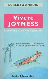 Vivere joyness. Liberi di essere nel benessere - Lorenzo Amadio - Libro Sperling & Kupfer 2006, Guide. Benessere | Libraccio.it