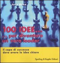 Cento idee... per diventare un vero leader. Il capo di successo deve avere le idee chiare - John Adair - Libro Sperling & Kupfer 2005, Target | Libraccio.it