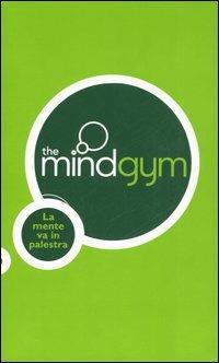 The mindgym. La mente va in palestra  - Libro Sperling & Kupfer 2006, Guide. Benessere | Libraccio.it