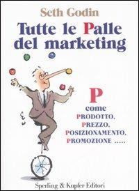 Tutte la palle del marketing - Seth Godin - Libro Sperling & Kupfer 2006, Varia. Economia | Libraccio.it
