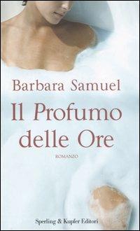 Il profumo delle ore - Barbara Samuel - Libro Sperling & Kupfer 2006, Pandora | Libraccio.it