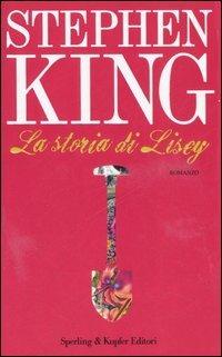La storia di Lisey - Stephen King - Libro Sperling & Kupfer 2006, Narrativa | Libraccio.it