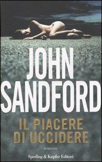 Il piacere di uccidere - John Sandford - Libro Sperling & Kupfer 2006, Narrativa | Libraccio.it