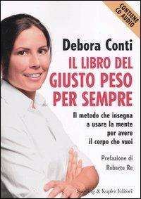 Il libro del giusto peso per sempre. Con CD Audio - Debora Conti - Libro Sperling & Kupfer 2006, Guide. Benessere | Libraccio.it