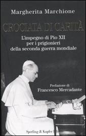 Crociata di carità. L'impegno di Pio XII per i prigionieri della seconda guerra mondiale