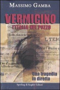 Vermicino. L'Italia nel pozzo - Massimo Gamba - Libro Sperling & Kupfer 2007, Le radici del presente | Libraccio.it