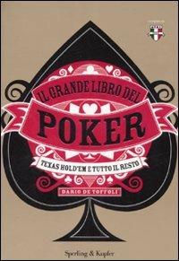 Il grande libro del poker. Texas hold'em e tutto il resto - Dario De Toffoli - Libro Sperling & Kupfer 2007 | Libraccio.it