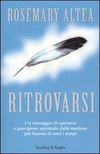 Ritrovarsi - Rosemary Altea - Libro Sperling & Kupfer 2008 | Libraccio.it