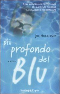 Più profondo del blu - Jill Hucklesby - Libro Sperling & Kupfer 2008, Parole | Libraccio.it