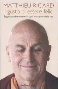 Il gusto di essere felici - Matthieu Ricard - Libro Sperling & Kupfer 2008, Saggi | Libraccio.it
