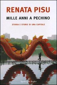 Mille anni a Pechino. Storia e storie di una capitale - Renata Pisu - Libro Sperling & Kupfer 2008, Saggi | Libraccio.it
