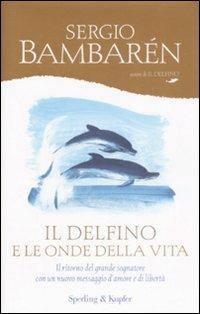 Il delfino e le onde della vita - Sergio Bambarén - Libro Sperling & Kupfer 2008, Parole | Libraccio.it