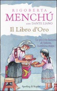 Il libro d'oro - Rigoberta Menchú, Dante Liano - Libro Sperling & Kupfer 2009, Continente desaparecido | Libraccio.it