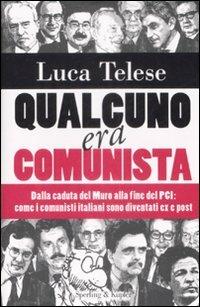 Qualcuno era comunista. Dalla caduta del Muro alla fine del PCI: come i comunisti italiani sono diventati ex e post - Luca Telese - Libro Sperling & Kupfer 2009, Saggi | Libraccio.it