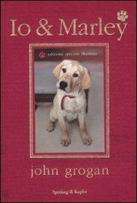 Io & Marley. Ediz. illustrata - John Grogan - Libro Sperling & Kupfer 2009, Parole | Libraccio.it