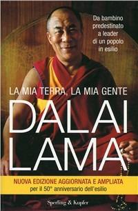 La mia terra, la mia gente. Da bambino predestinato a leader di un popolo in esilio - Gyatso Tenzin (Dalai Lama) - Libro Sperling & Kupfer 2009, Saggi | Libraccio.it