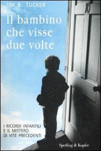 Il bambino che visse due volte - Jim B. Tucker - Libro Sperling & Kupfer 2009, Varia | Libraccio.it