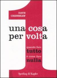 Una cosa per volta - Dave Crenshaw - Libro Sperling & Kupfer 2009, Varia. Economia | Libraccio.it