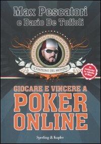 Giocare e vincere con il poker on-line - Max Pescatori, Dario De Toffoli - Libro Sperling & Kupfer 2009, Varia | Libraccio.it