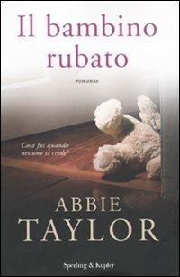Il bambino rubato - Abbie Taylor - Libro Sperling & Kupfer 2009, Pandora | Libraccio.it