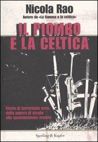 Il piombo e la celtica - Nicola Rao - Libro Sperling & Kupfer 2009, Le radici del presente | Libraccio.it