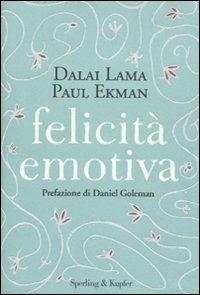 Felicità emotiva - Gyatso Tenzin (Dalai Lama), Paul Ekman - Libro Sperling & Kupfer 2010, Saggi | Libraccio.it