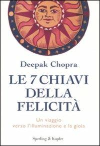 Le 7 chiavi della felicità. Un viaggio verso l'illuminazione e la gioia - Deepak Chopra - Libro Sperling & Kupfer 2011, I grilli | Libraccio.it
