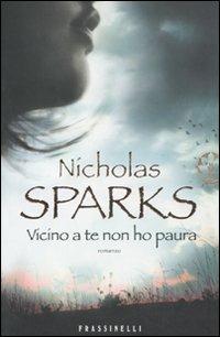 Vicino a te non ho paura - Nicholas Sparks - Libro Sperling & Kupfer 2011, Frassinelli narrativa straniera | Libraccio.it