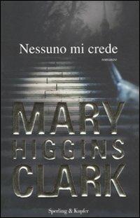 Nessuno mi crede - Mary Higgins Clark - Libro Sperling & Kupfer 2011, Pandora | Libraccio.it
