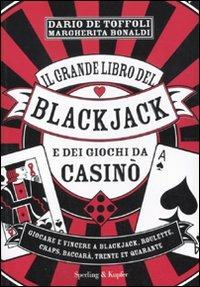 Il grande libro del blackjack e dei giochi da casinò - Dario De Toffoli, Margherita Bonaldi - Libro Sperling & Kupfer 2011, Varia | Libraccio.it