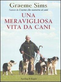 Una meravigliosa vita da cani - Graeme Sims - Libro Sperling & Kupfer 2011, Varia | Libraccio.it
