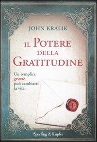 Il potere della gratitudine - John Kralik - Libro Sperling & Kupfer 2011, Varia | Libraccio.it