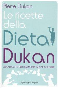 Le ricette della dieta Dukan. 350 ricette per dimagrire senza soffrire - Pierre Dukan - Libro Sperling & Kupfer 2011, I grilli | Libraccio.it
