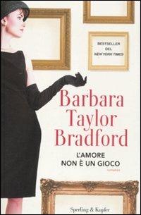 L' amore non è un gioco - Barbara Taylor Bradford - Libro Sperling & Kupfer 2011, Pandora | Libraccio.it