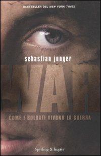 War. Come i soldati vivono la guerra - Sebastian Junger - Libro Sperling & Kupfer 2011, Saggi | Libraccio.it