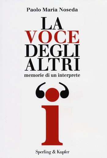 La voce degli altri. Memorie di un interprete - Paolo M. Noseda - Libro Sperling & Kupfer 2012, Saggi | Libraccio.it