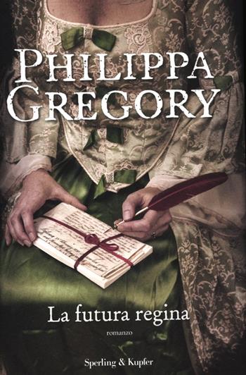 La futura regina - Philippa Gregory - Libro Sperling & Kupfer 2012, Pandora | Libraccio.it