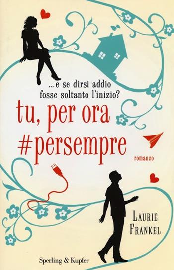 Tu, per ora #persempre - Laurie Frankel - Libro Sperling & Kupfer 2013, Pandora | Libraccio.it