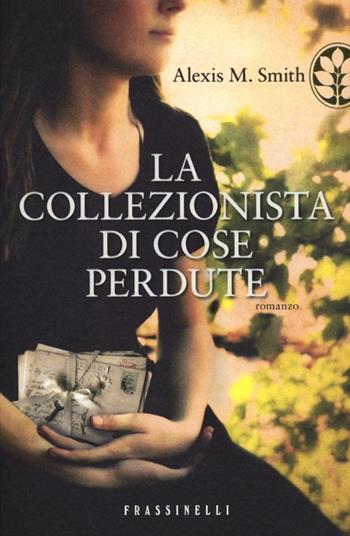 La collezionista di cose perdute - Alexis M. Smith - Libro Sperling & Kupfer 2013, Frassinelli narrativa straniera | Libraccio.it
