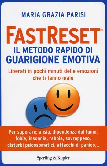 Fastreset®. Il metodo rapido di guarigione emotiva - M. Grazia Parisi - Libro Sperling & Kupfer 2013, I grilli | Libraccio.it